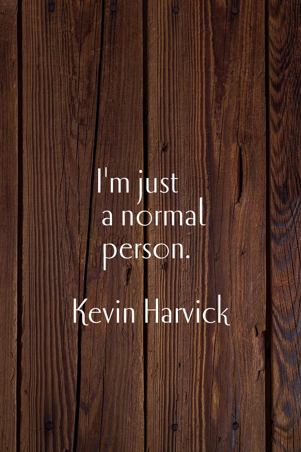 I'm just a normal person.