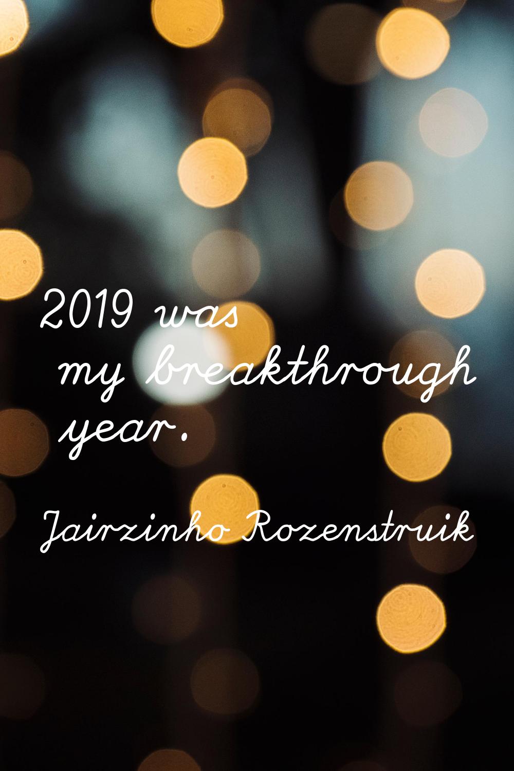 2019 was my breakthrough year.