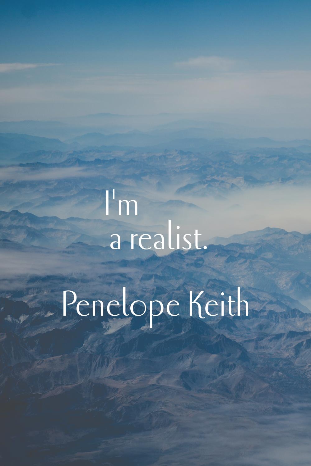 I'm a realist.