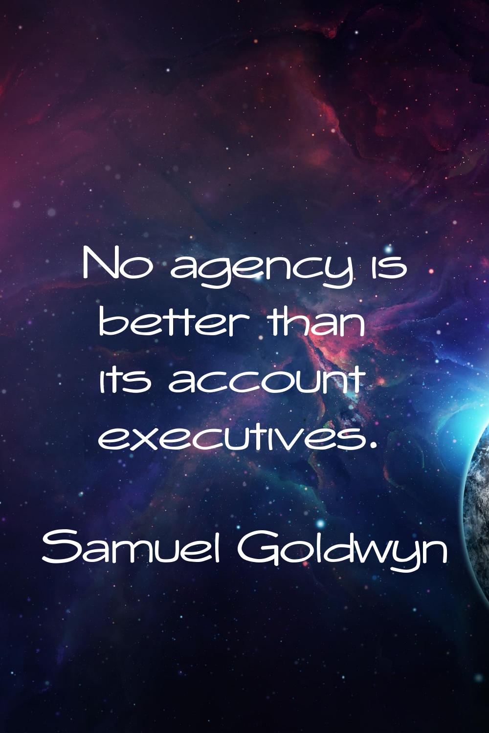 No agency is better than its account executives.