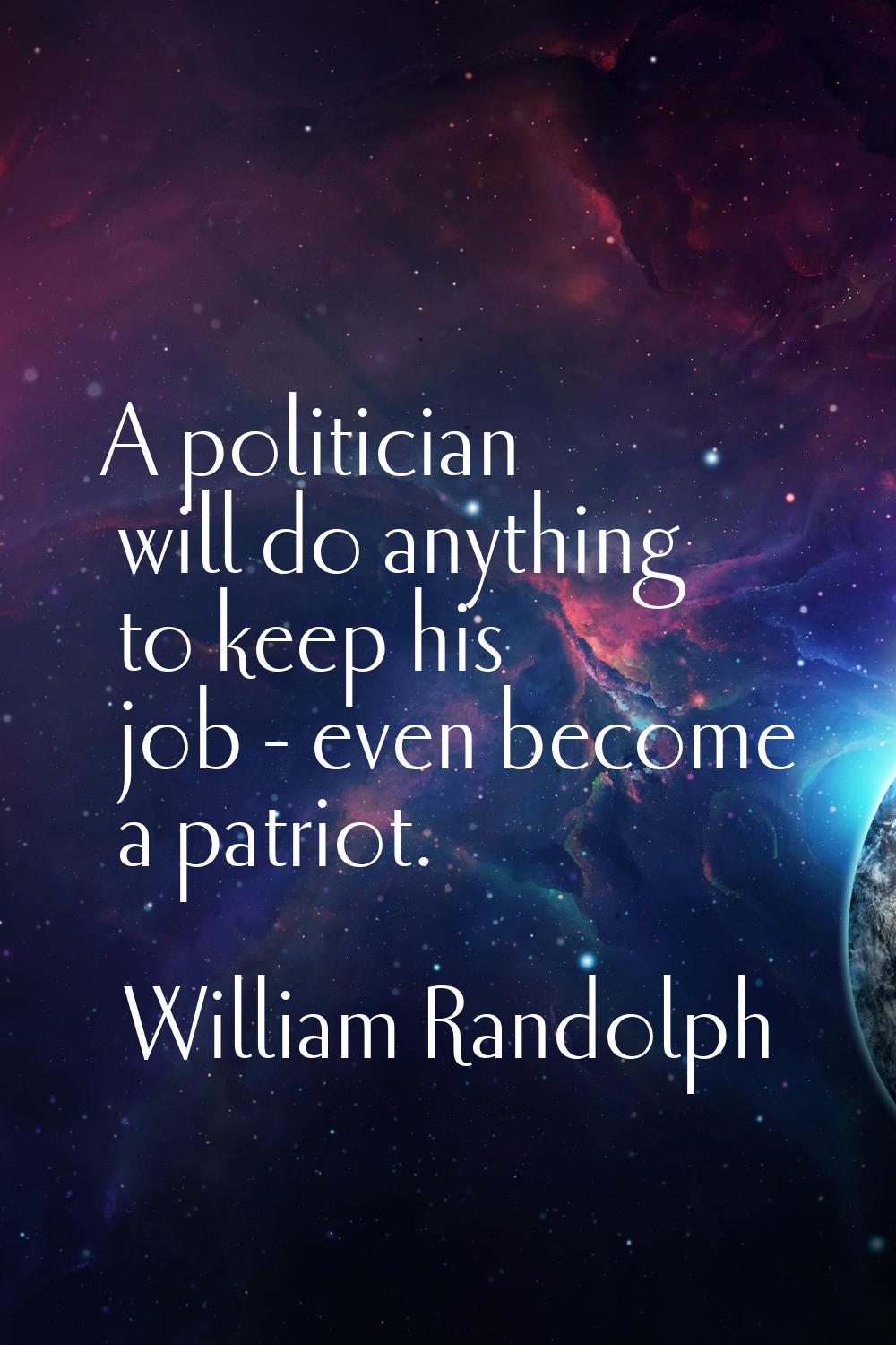 A politician will do anything to keep his job - even become a patriot.