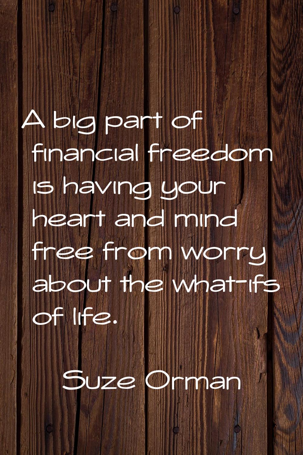 A big part of financial freedom is having your heart and mind free from worry about the what-ifs of