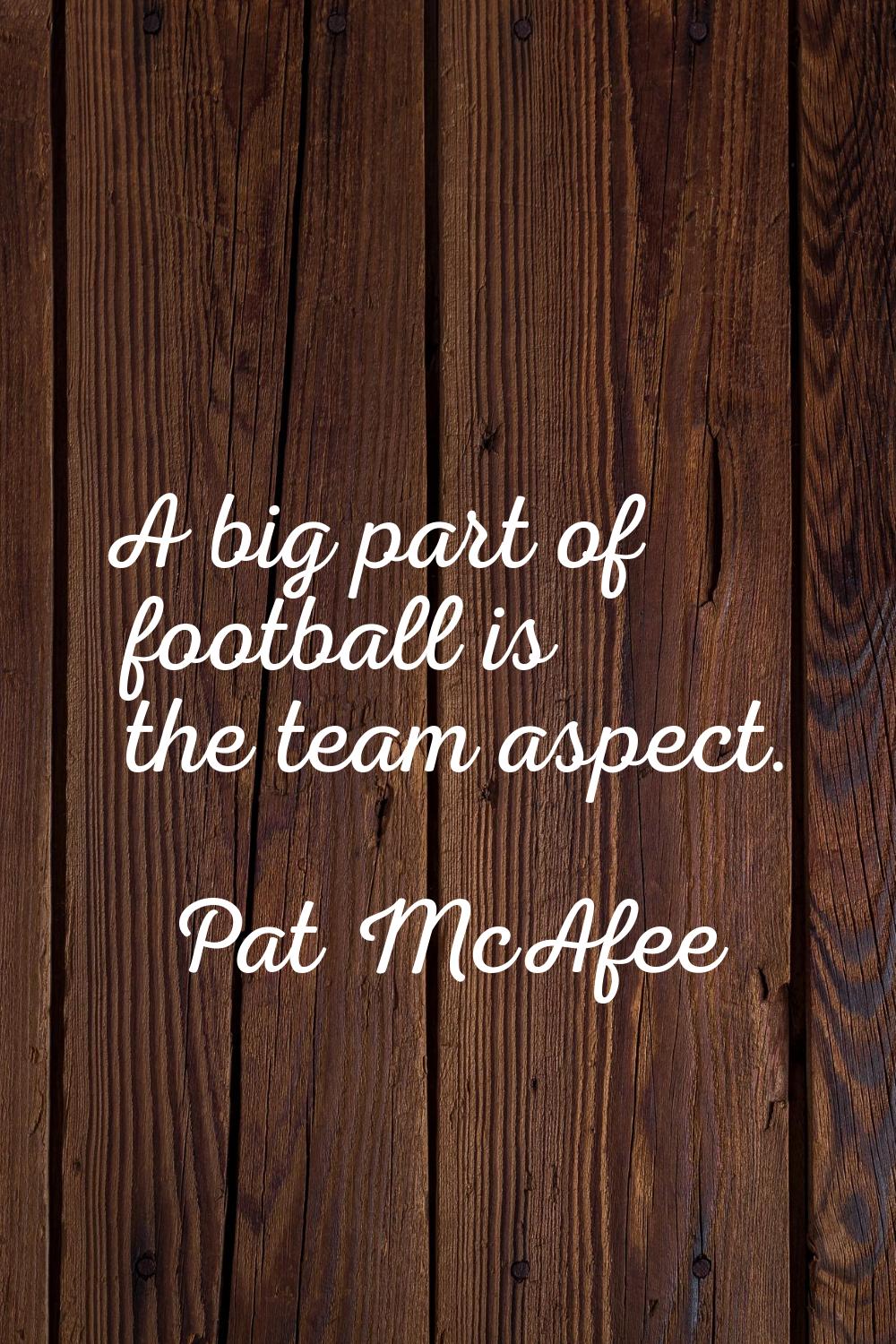 A big part of football is the team aspect.