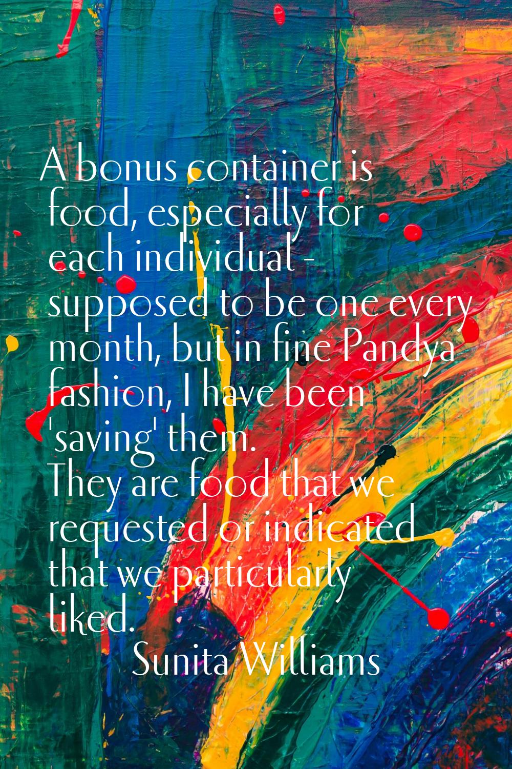 A bonus container is food, especially for each individual - supposed to be one every month, but in 