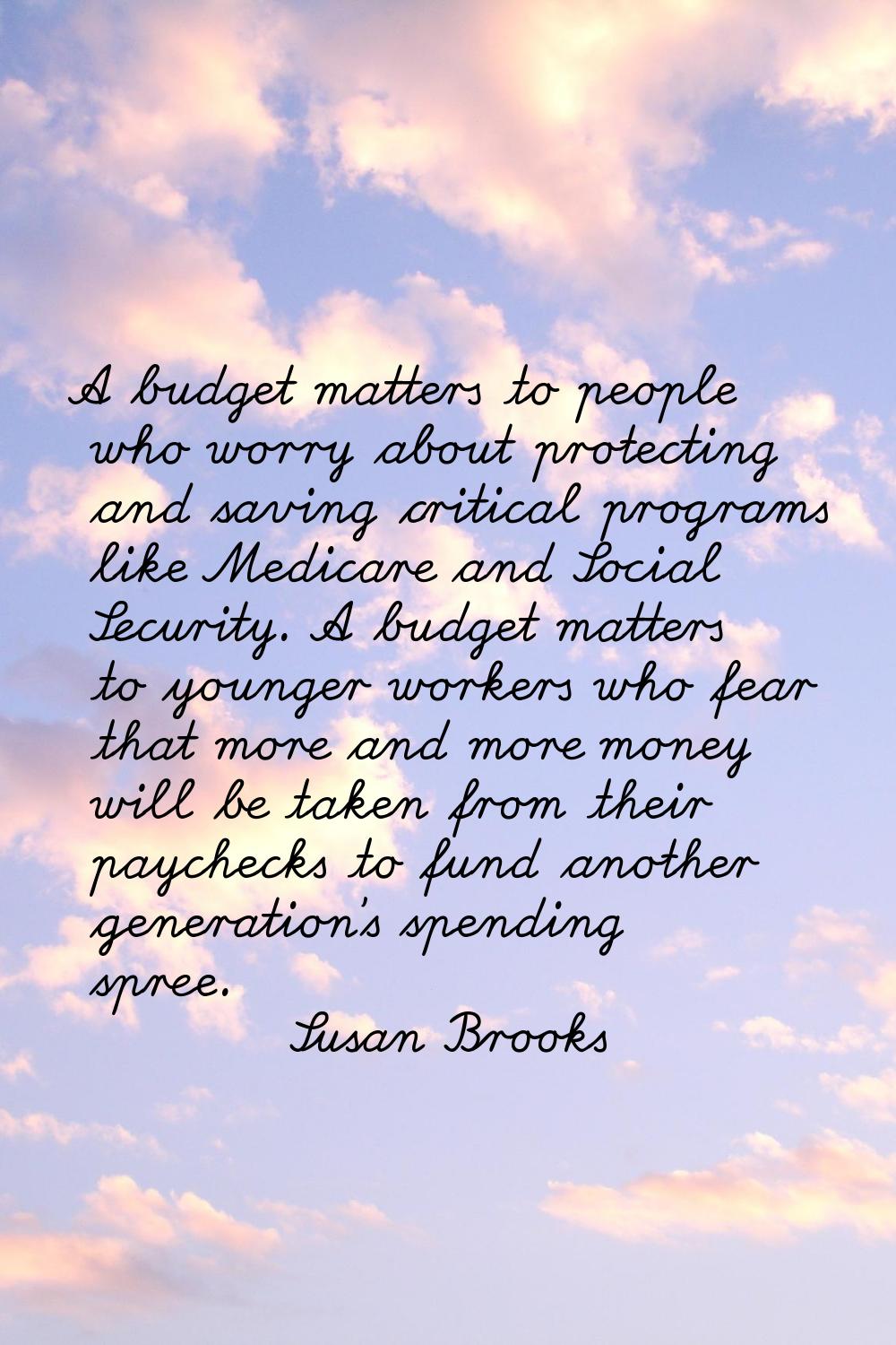 A budget matters to people who worry about protecting and saving critical programs like Medicare an