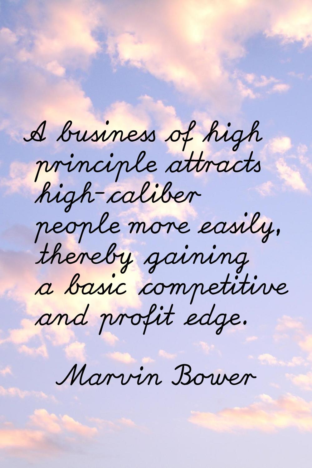 A business of high principle attracts high-caliber people more easily, thereby gaining a basic comp