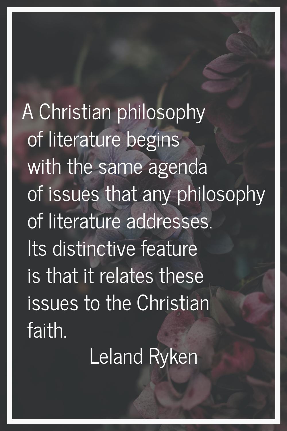 A Christian philosophy of literature begins with the same agenda of issues that any philosophy of l