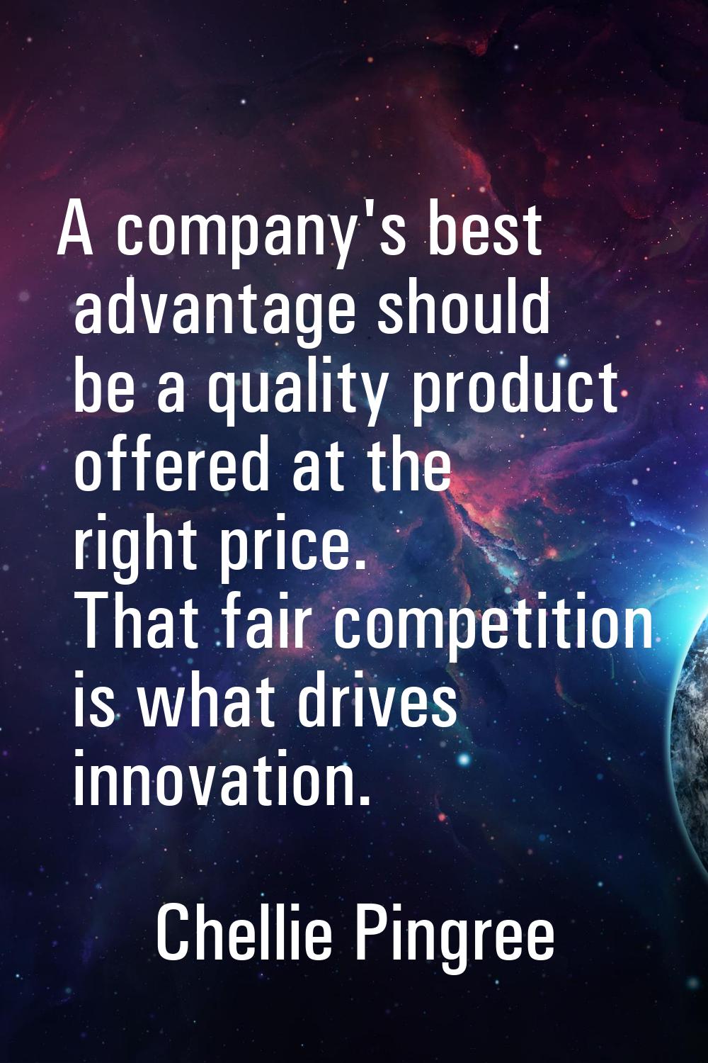 A company's best advantage should be a quality product offered at the right price. That fair compet