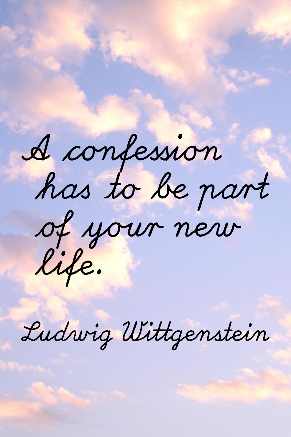 A confession has to be part of your new life.
