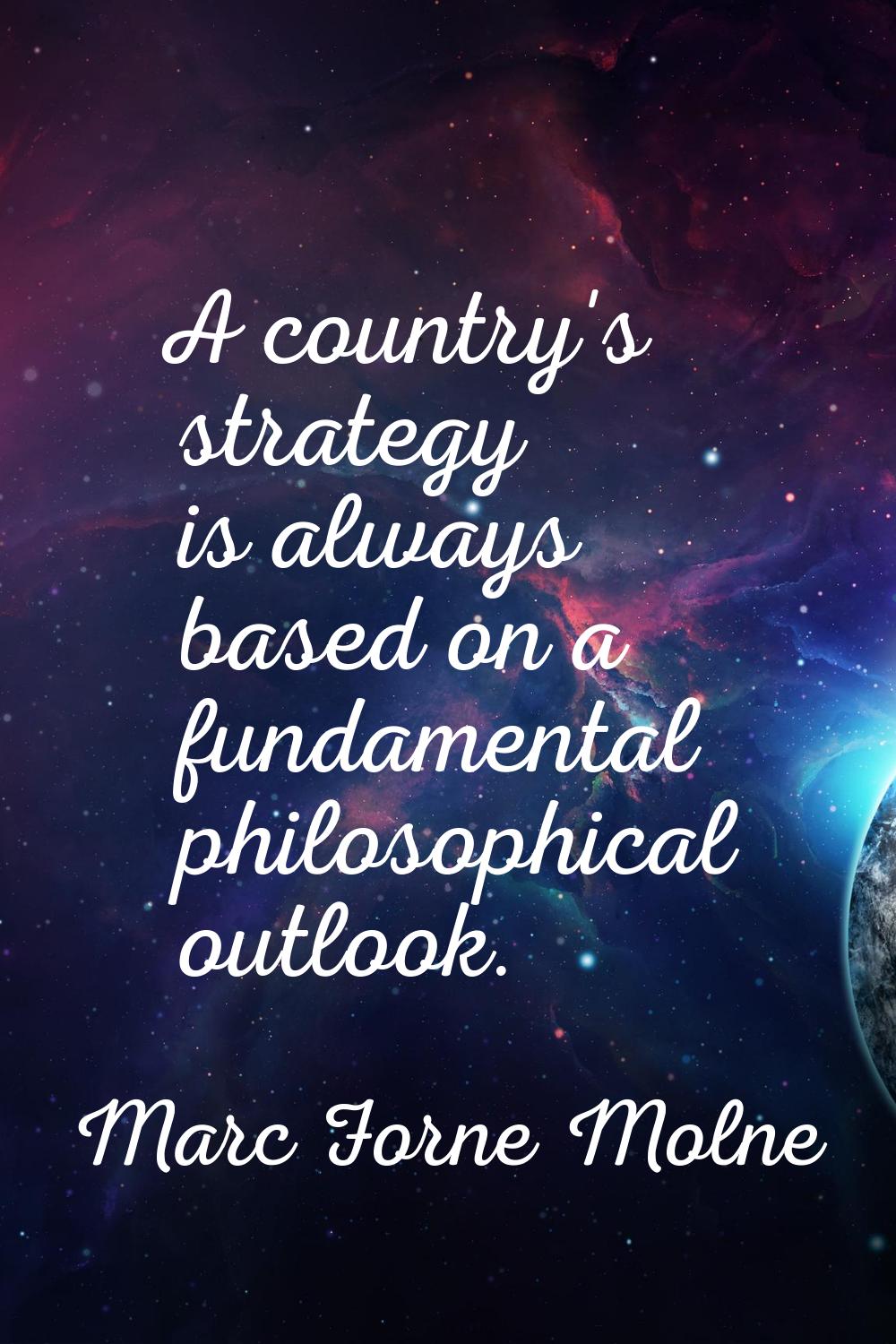 A country's strategy is always based on a fundamental philosophical outlook.