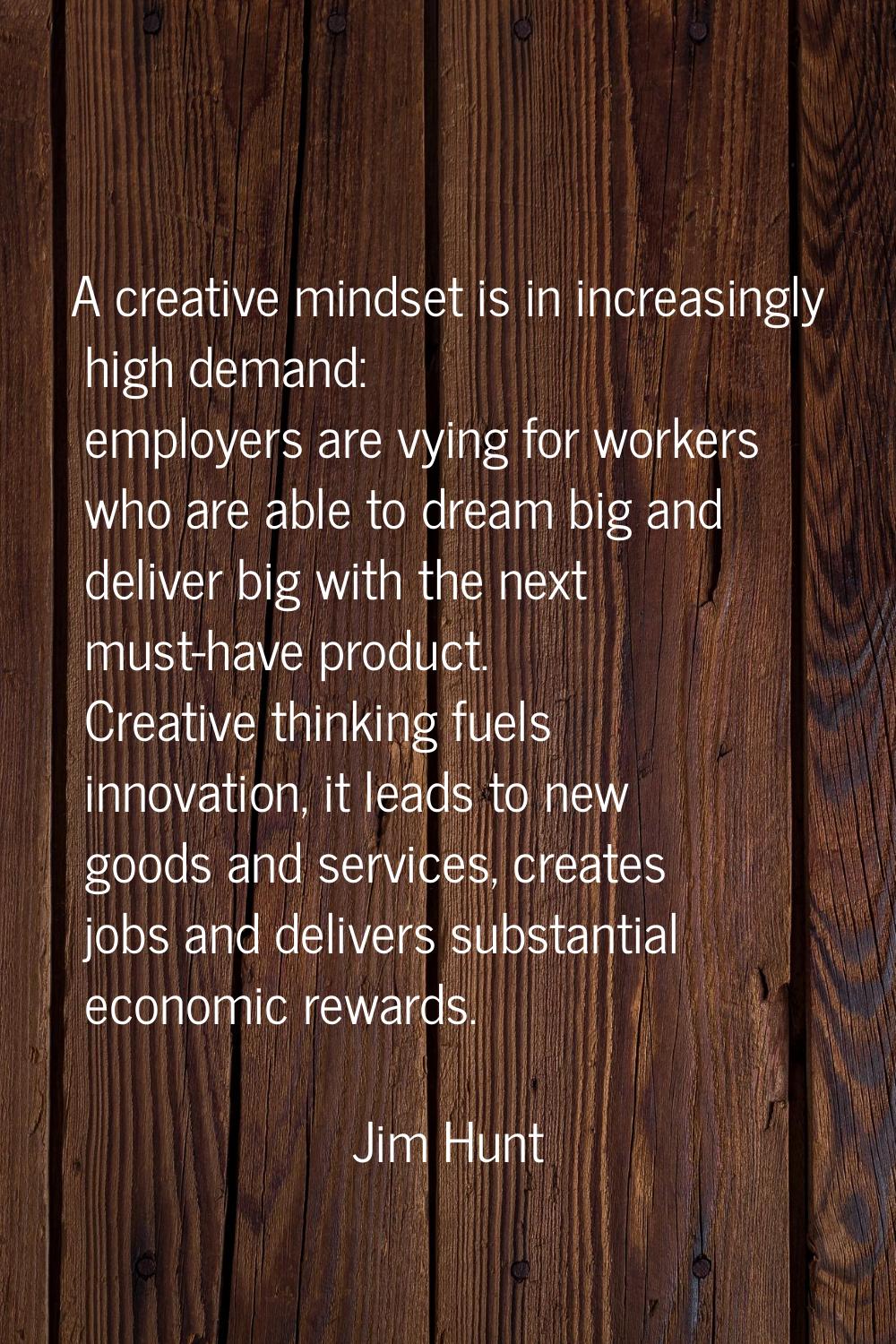 A creative mindset is in increasingly high demand: employers are vying for workers who are able to 