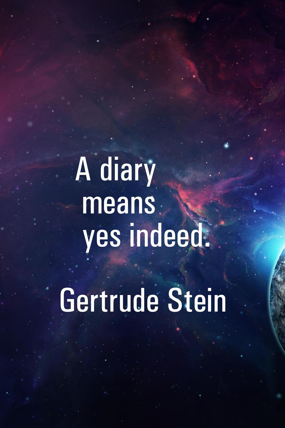 A diary means yes indeed.