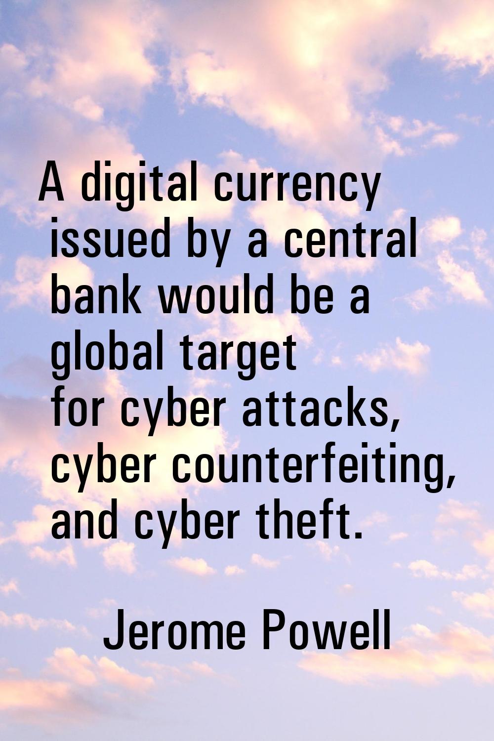 A digital currency issued by a central bank would be a global target for cyber attacks, cyber count