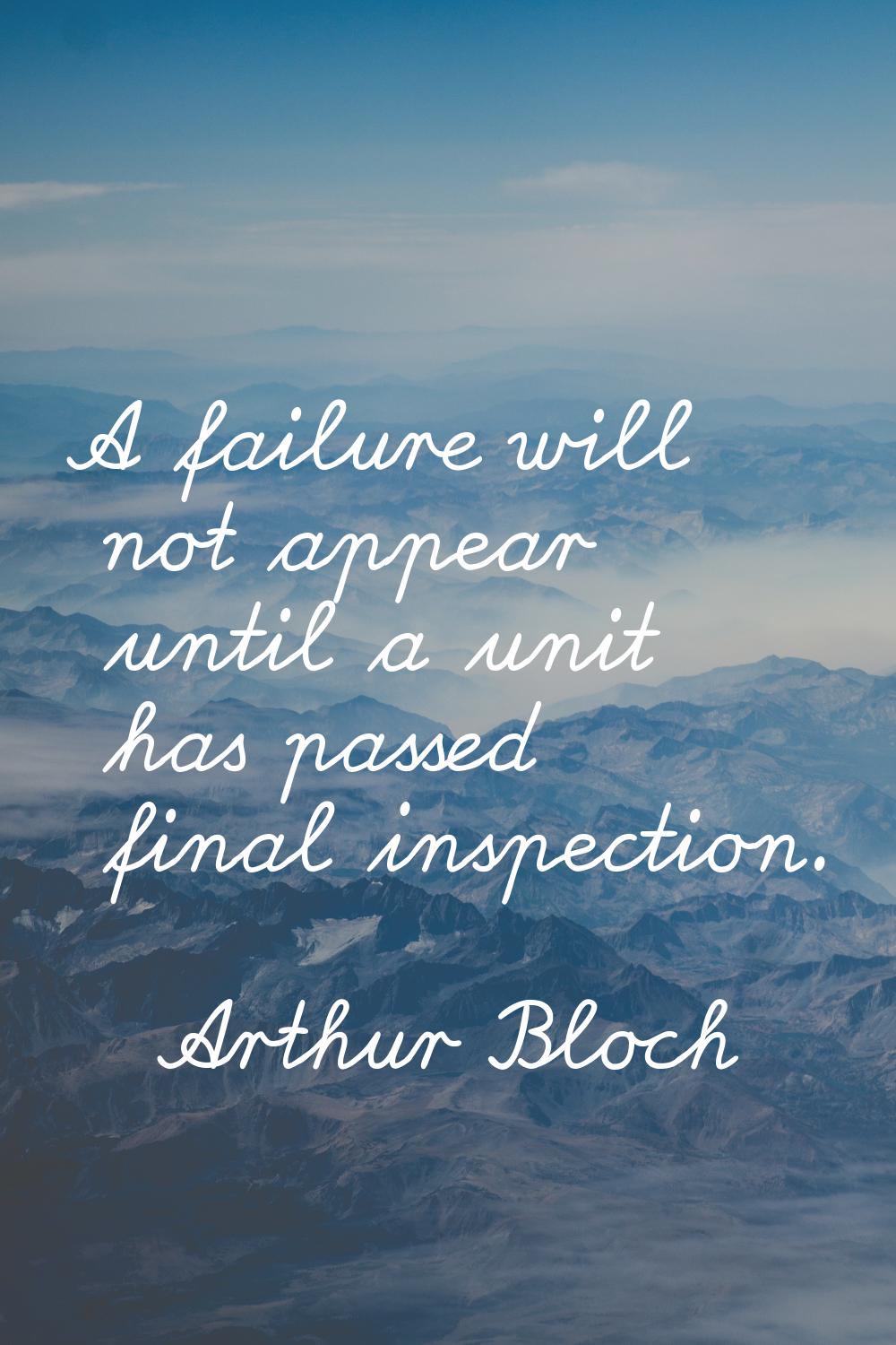 A failure will not appear until a unit has passed final inspection.