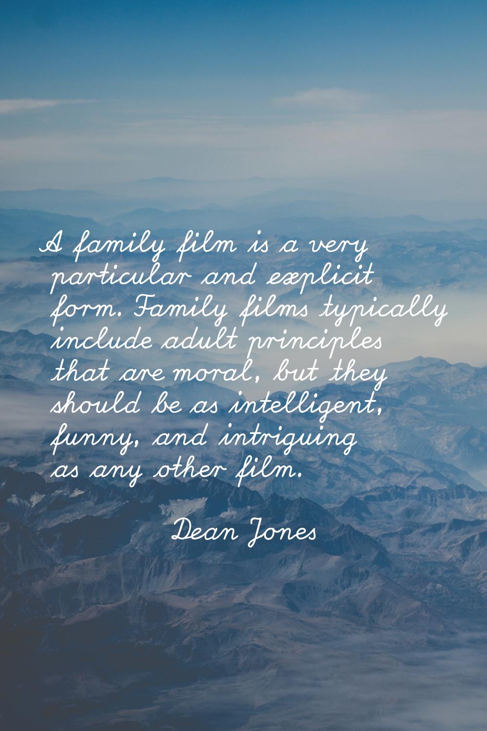 A family film is a very particular and explicit form. Family films typically include adult principl