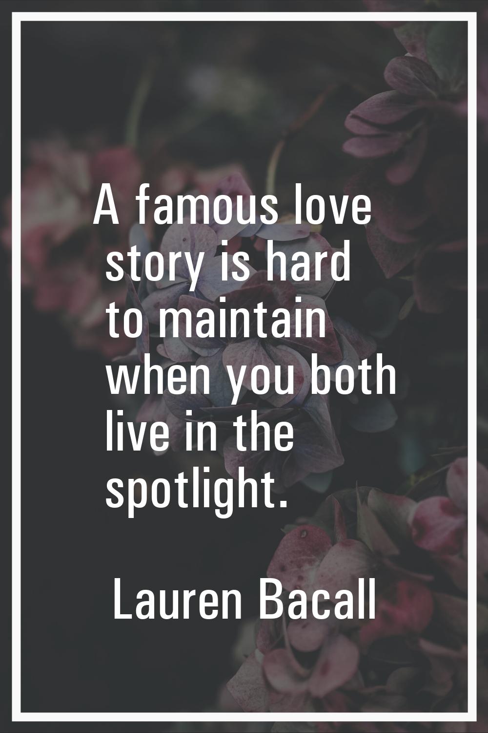 A famous love story is hard to maintain when you both live in the spotlight.