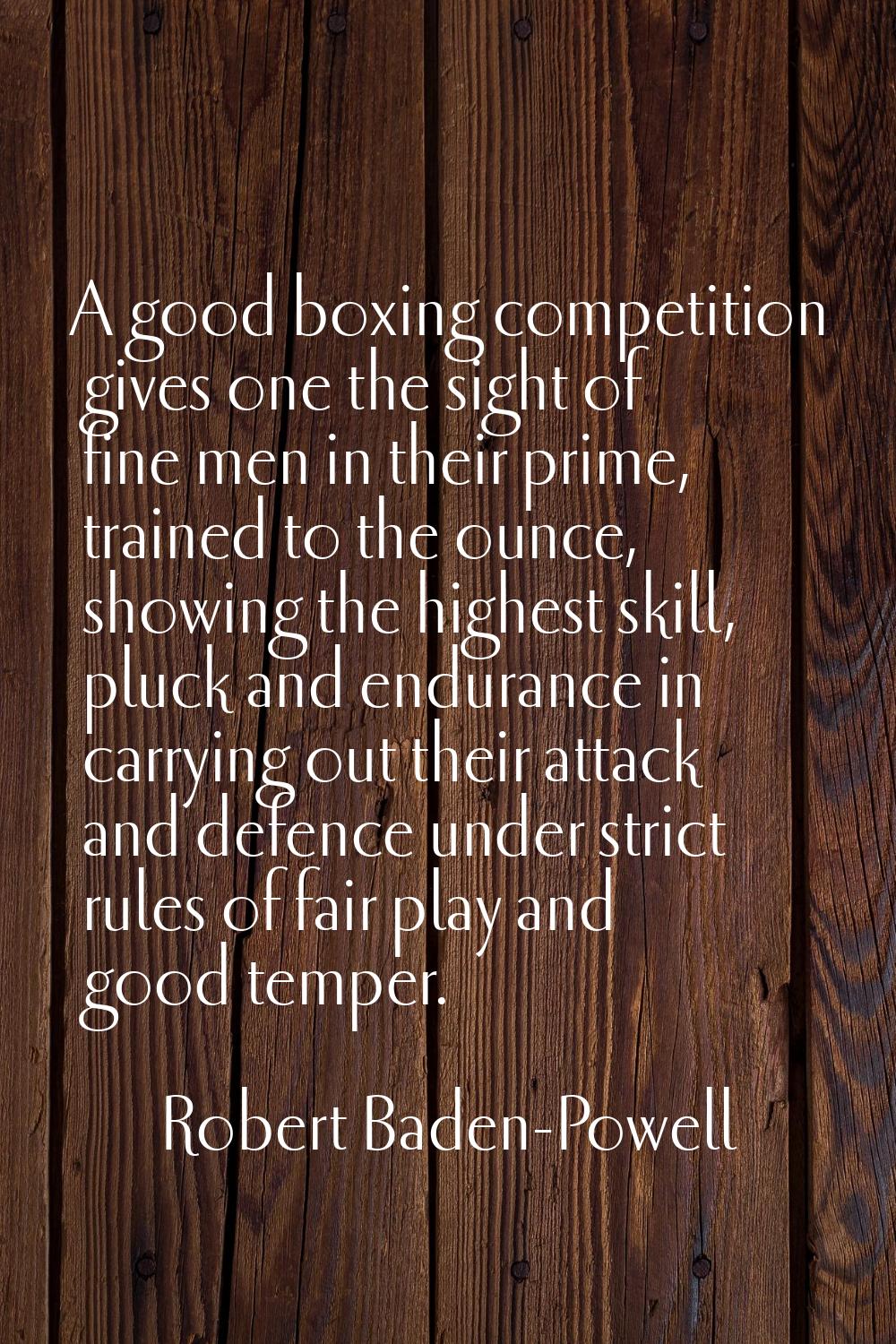A good boxing competition gives one the sight of fine men in their prime, trained to the ounce, sho