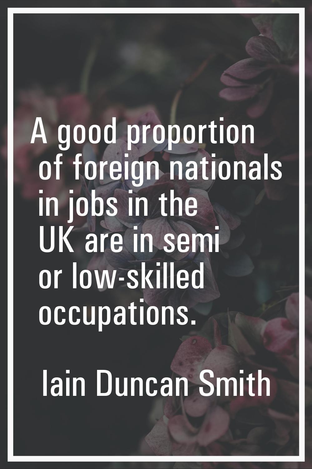 A good proportion of foreign nationals in jobs in the UK are in semi or low-skilled occupations.