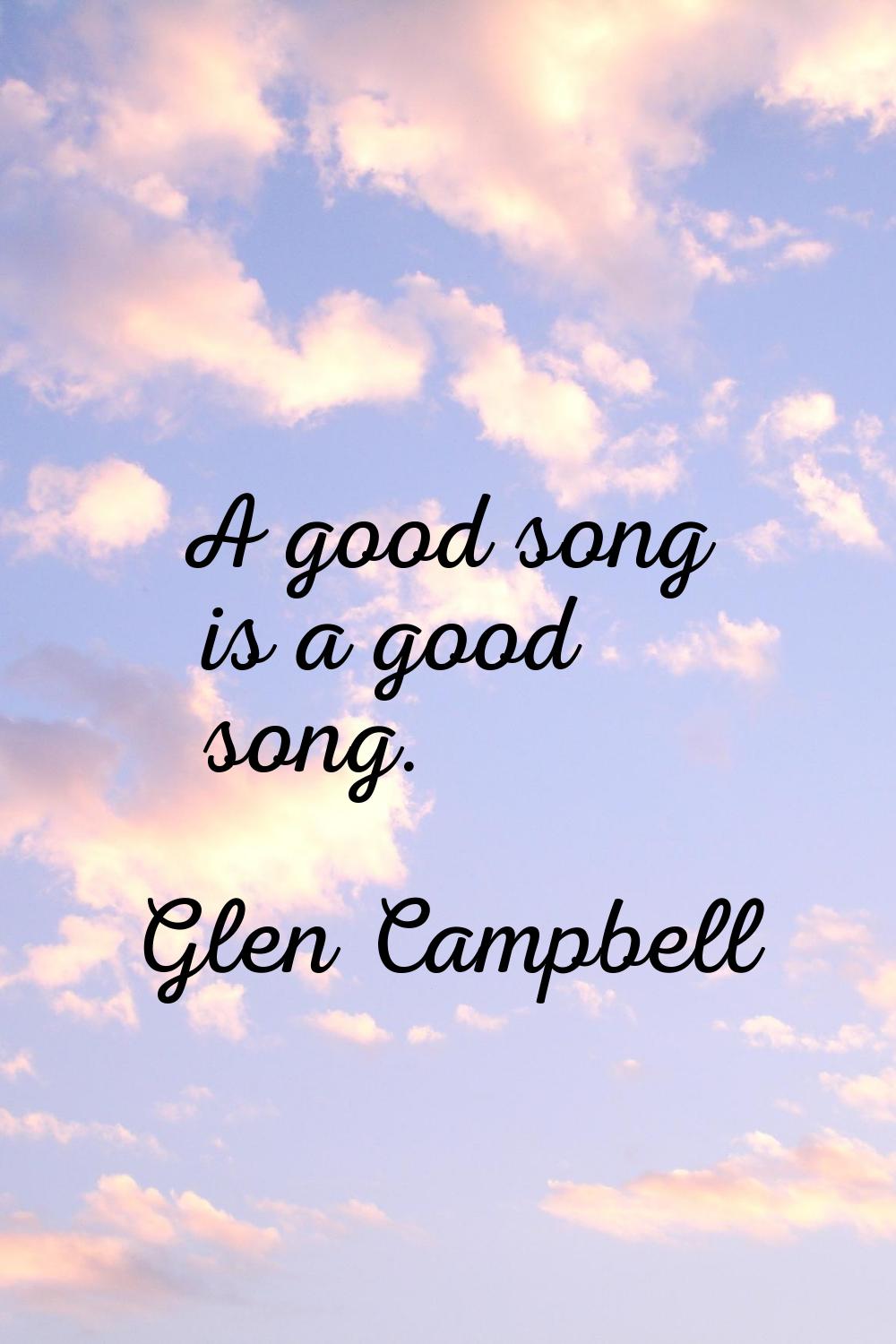 A good song is a good song.