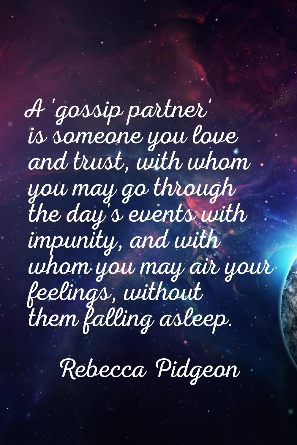 A 'gossip partner' is someone you love and trust, with whom you may go through the day's events wit
