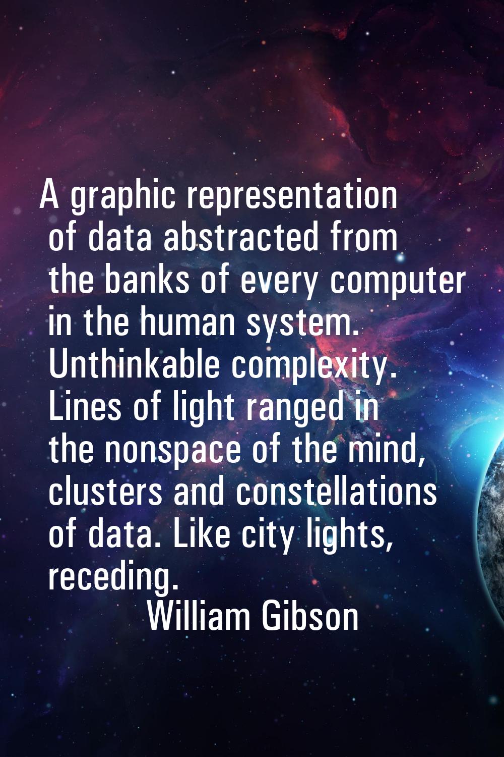 A graphic representation of data abstracted from the banks of every computer in the human system. U