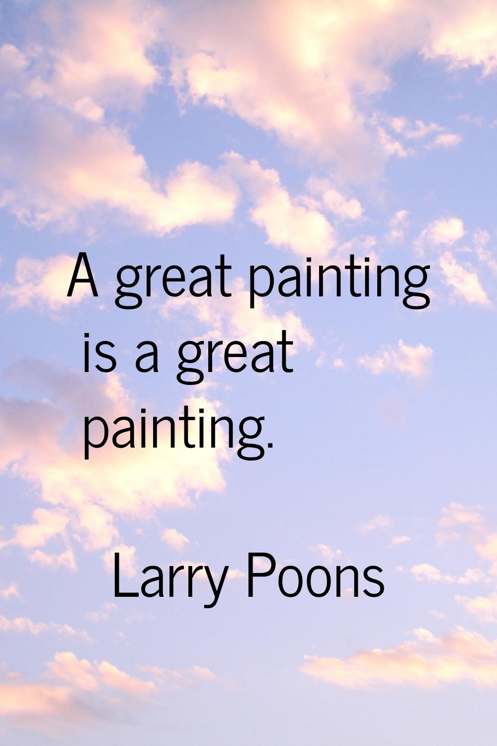 A great painting is a great painting.