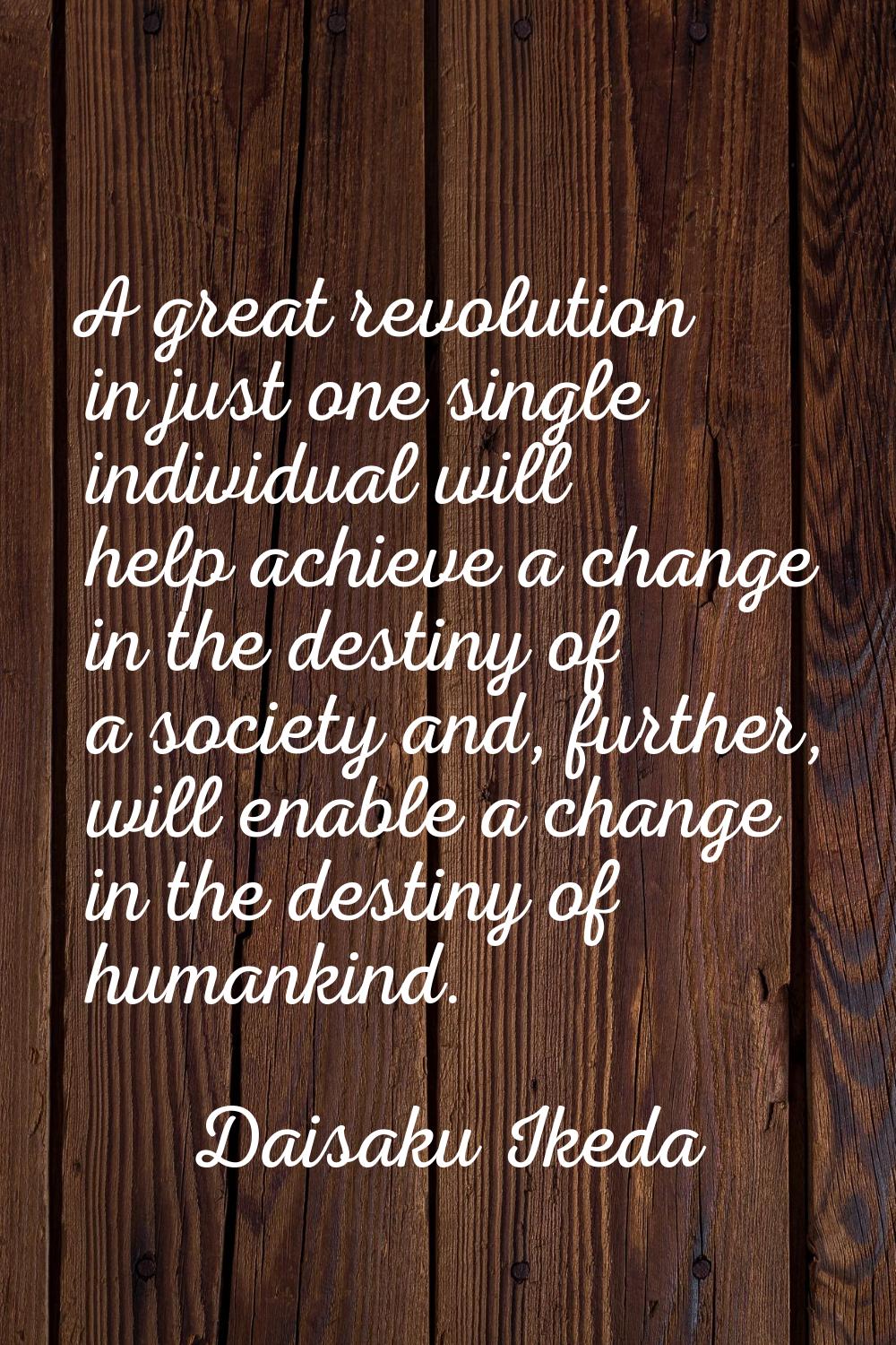 A great revolution in just one single individual will help achieve a change in the destiny of a soc