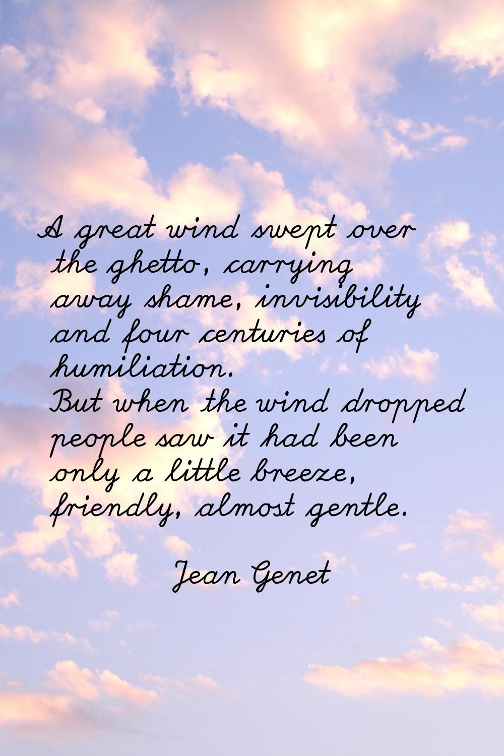 A great wind swept over the ghetto, carrying away shame, invisibility and four centuries of humilia