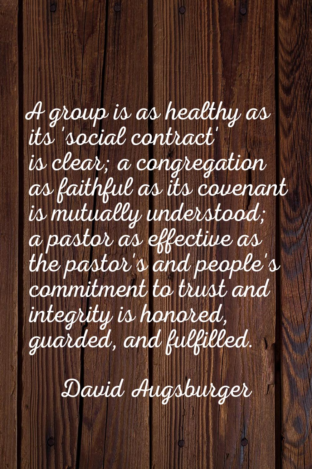 A group is as healthy as its 'social contract' is clear; a congregation as faithful as its covenant