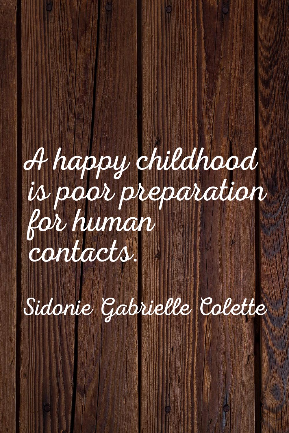 A happy childhood is poor preparation for human contacts.