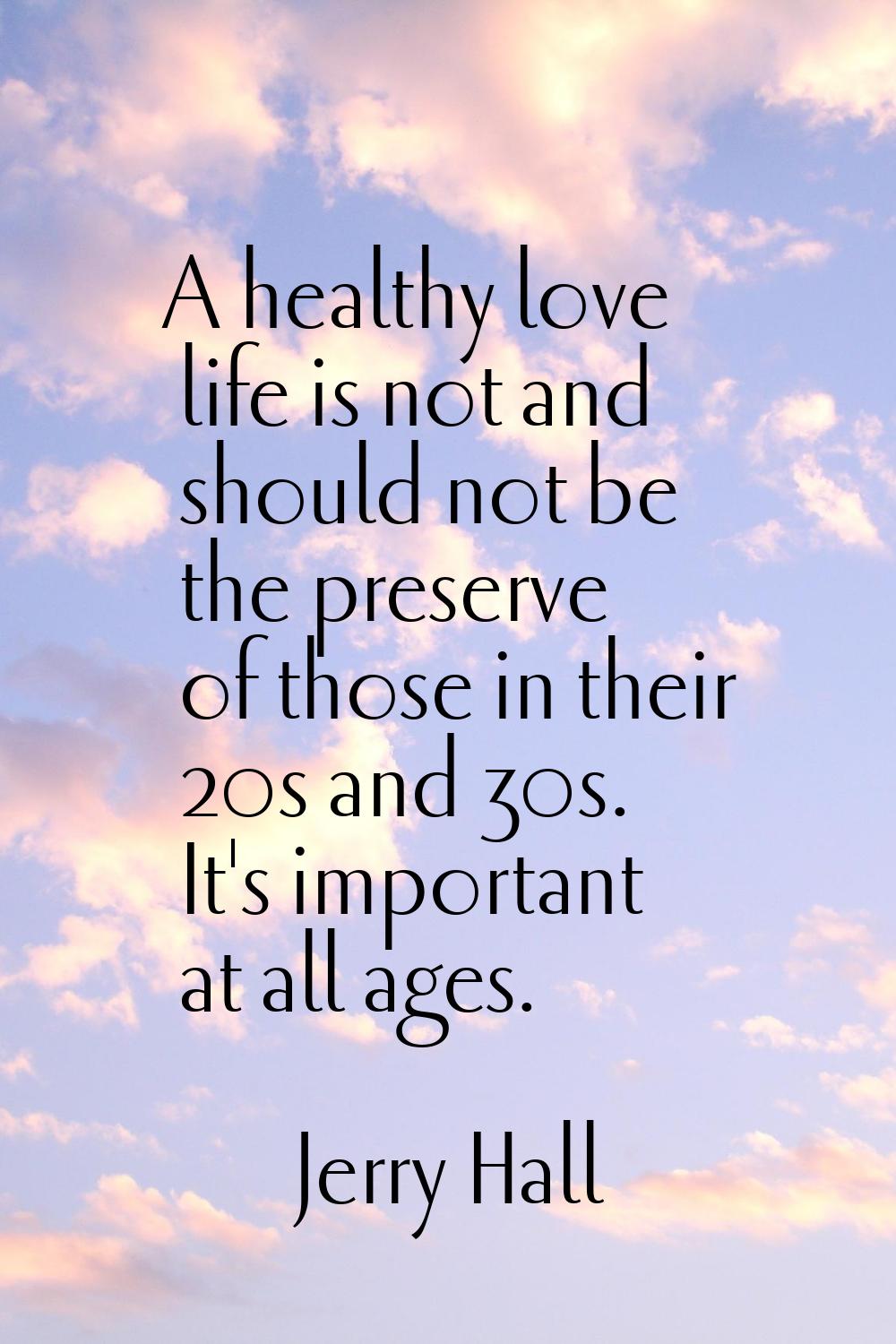 A healthy love life is not and should not be the preserve of those in their 20s and 30s. It's impor