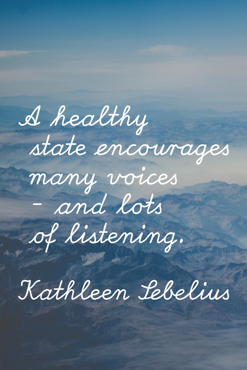 A healthy state encourages many voices - and lots of listening.
