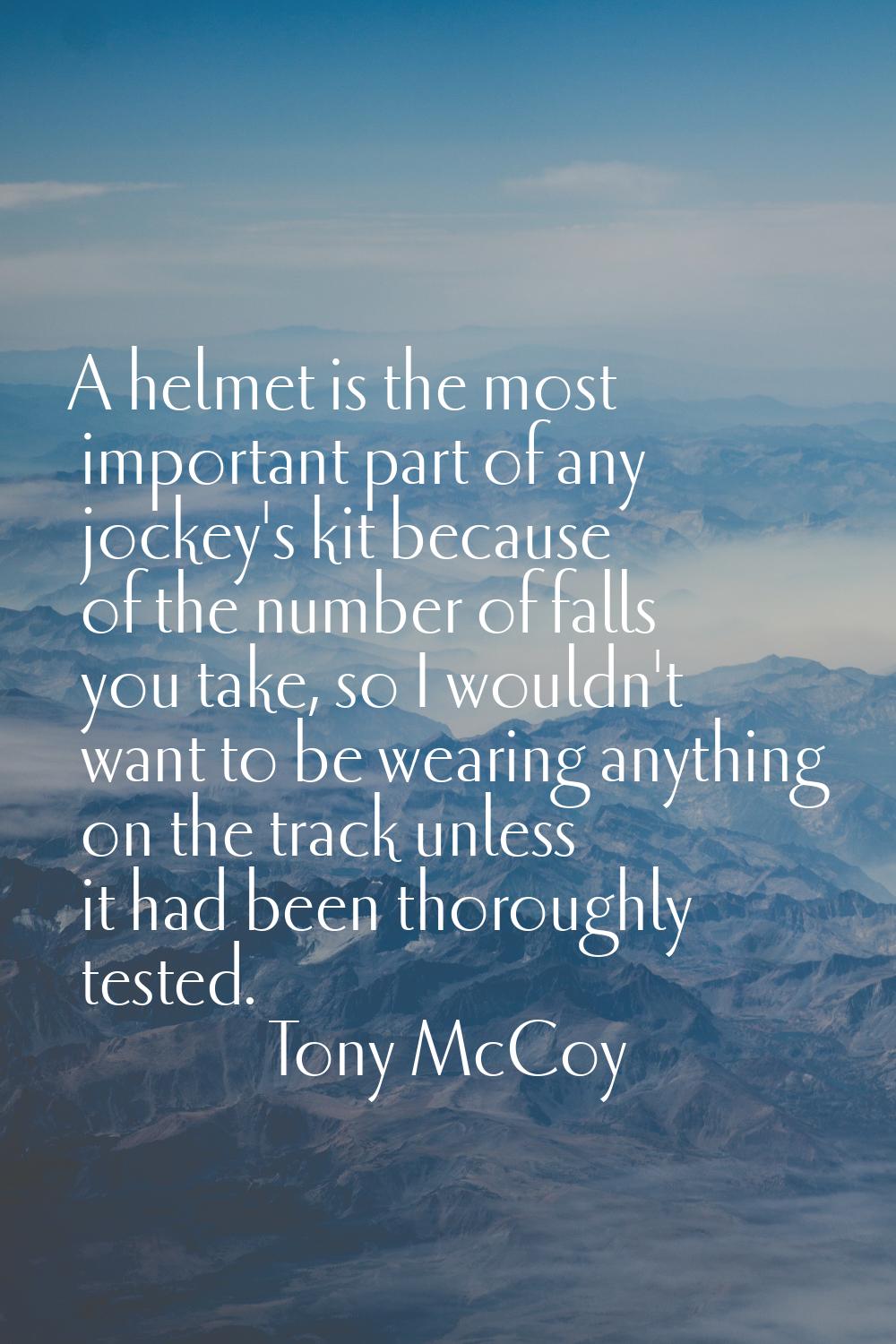 A helmet is the most important part of any jockey's kit because of the number of falls you take, so