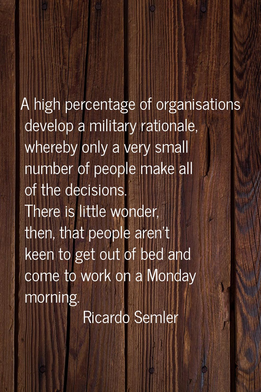 A high percentage of organisations develop a military rationale, whereby only a very small number o
