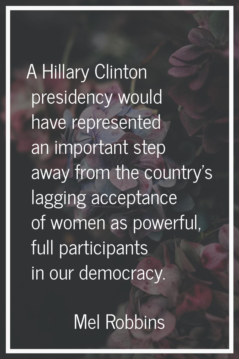 A Hillary Clinton presidency would have represented an important step away from the country's laggi