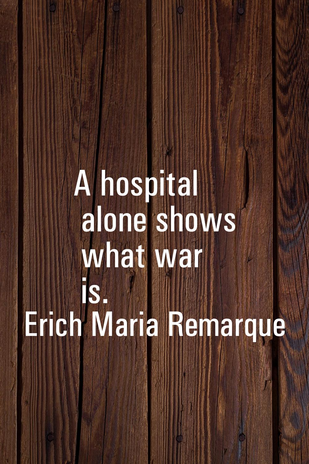 A hospital alone shows what war is.