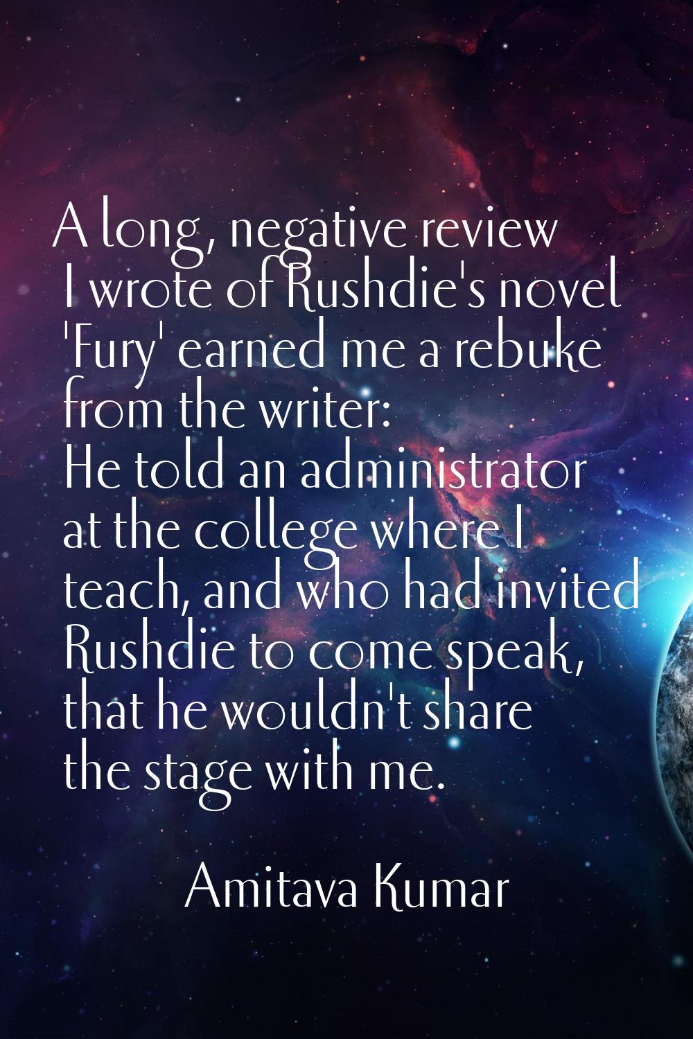 A long, negative review I wrote of Rushdie's novel 'Fury' earned me a rebuke from the writer: He to
