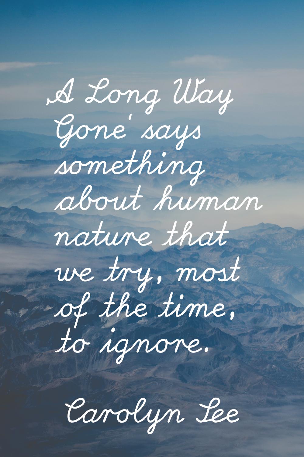 'A Long Way Gone' says something about human nature that we try, most of the time, to ignore.