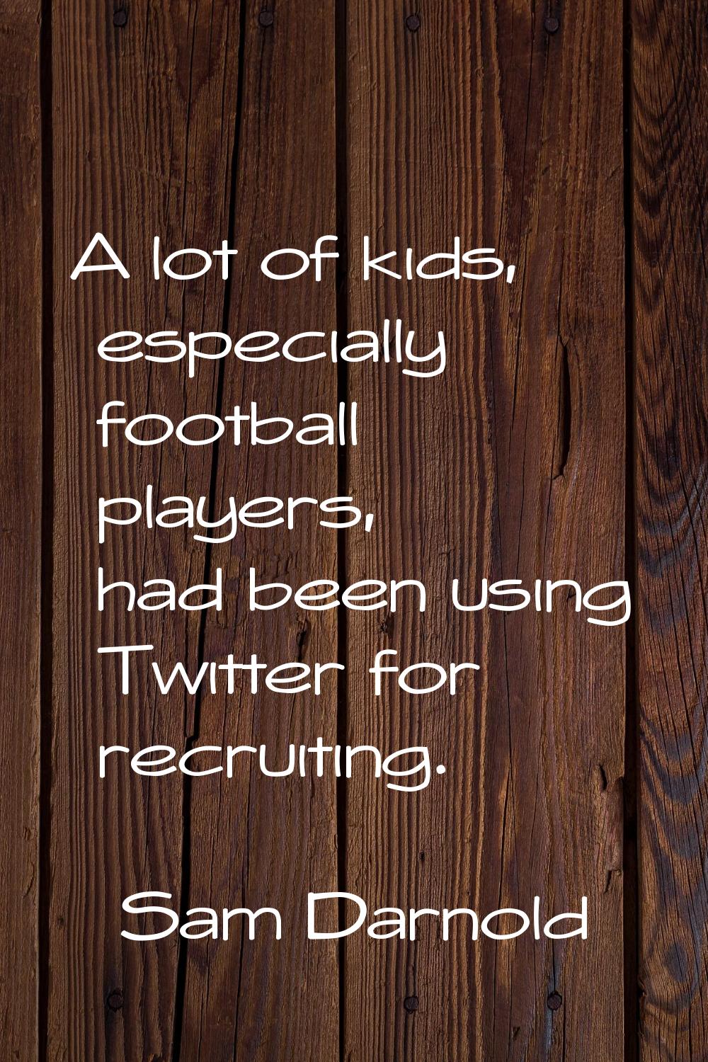 A lot of kids, especially football players, had been using Twitter for recruiting.