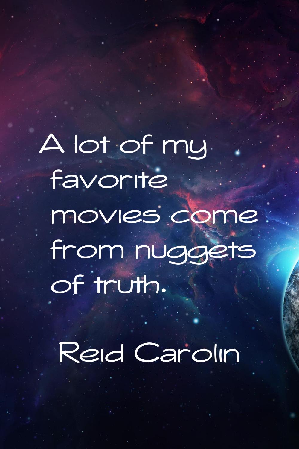 A lot of my favorite movies come from nuggets of truth.