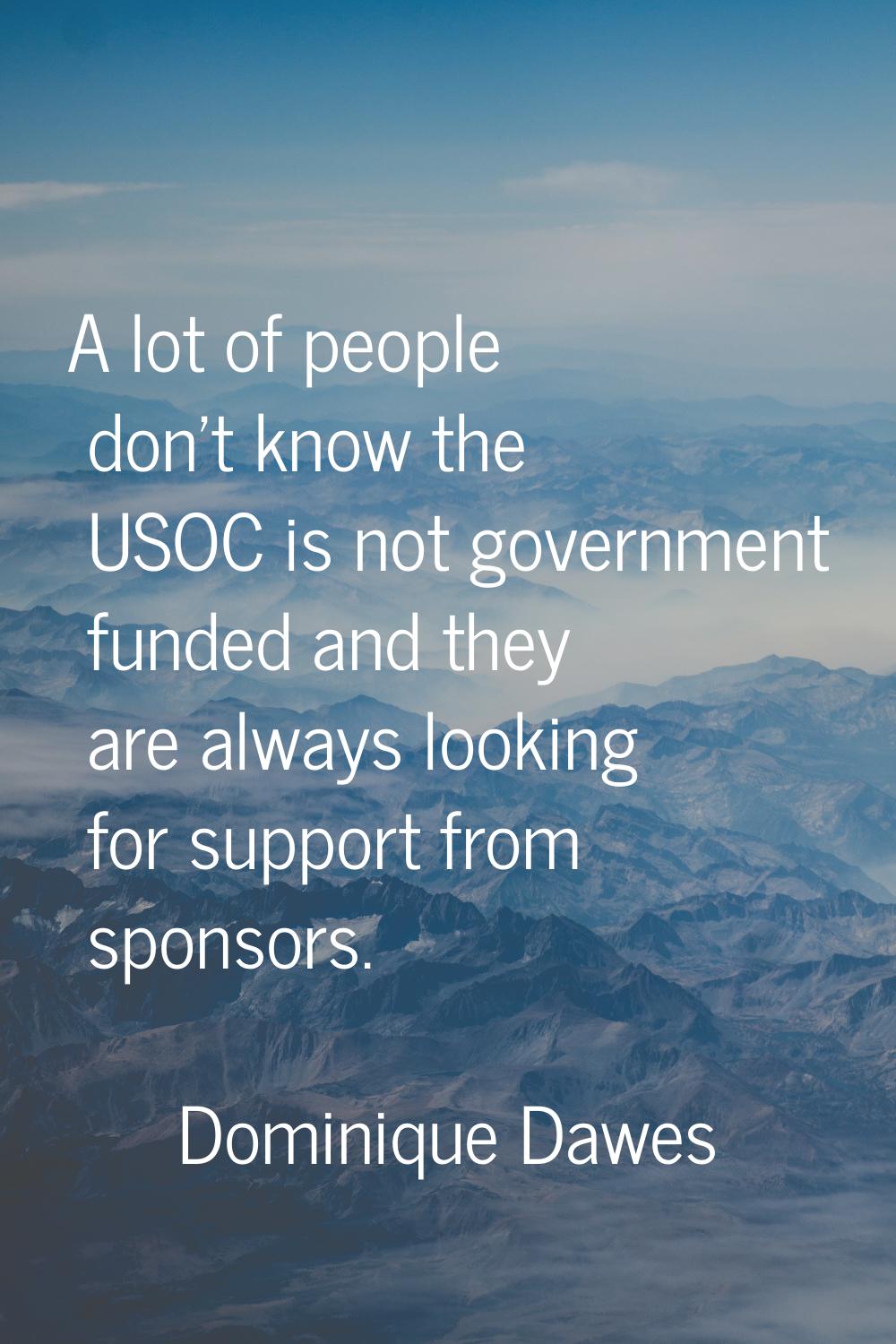 A lot of people don't know the USOC is not government funded and they are always looking for suppor