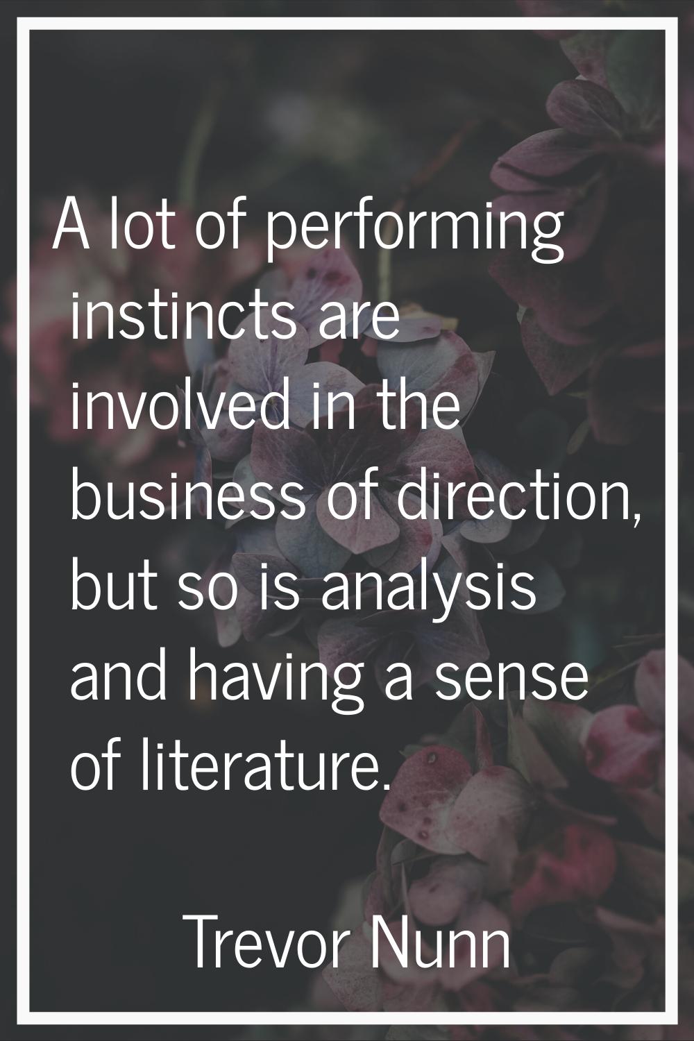 A lot of performing instincts are involved in the business of direction, but so is analysis and hav