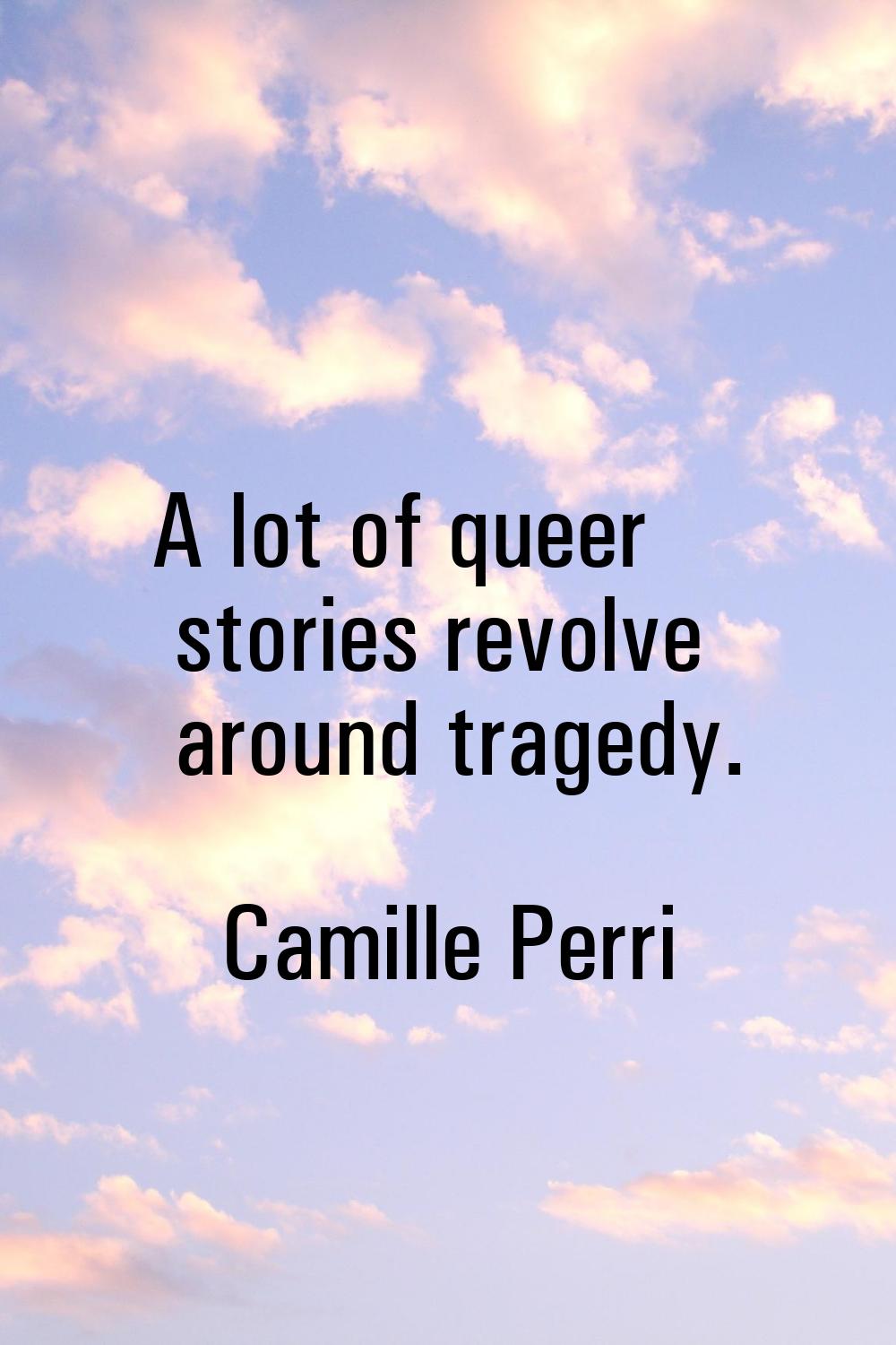 A lot of queer stories revolve around tragedy.