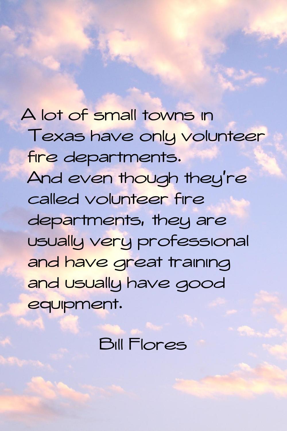 A lot of small towns in Texas have only volunteer fire departments. And even though they're called 