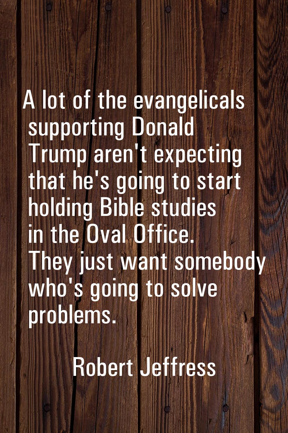 A lot of the evangelicals supporting Donald Trump aren't expecting that he's going to start holding