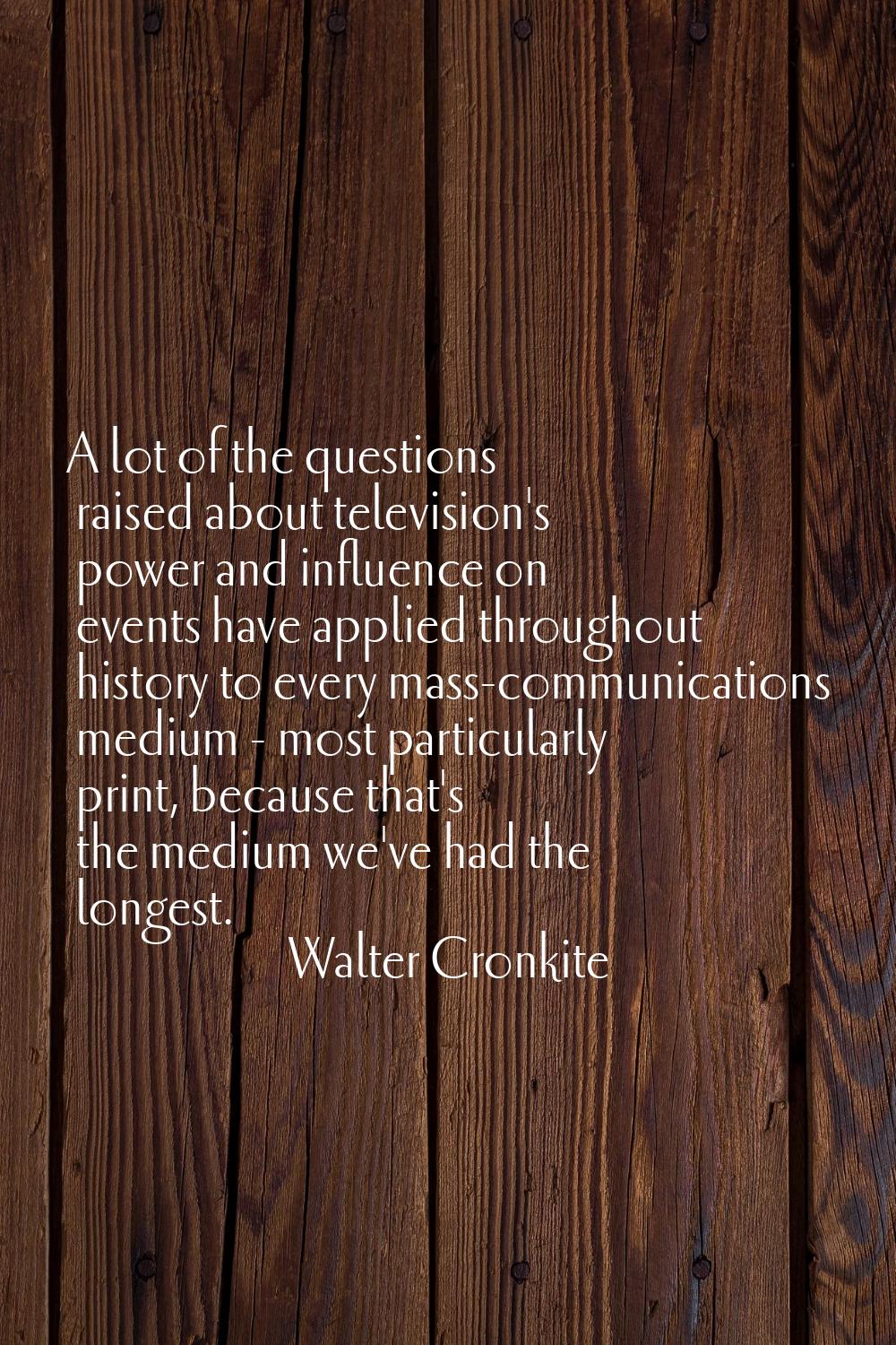 A lot of the questions raised about television's power and influence on events have applied through