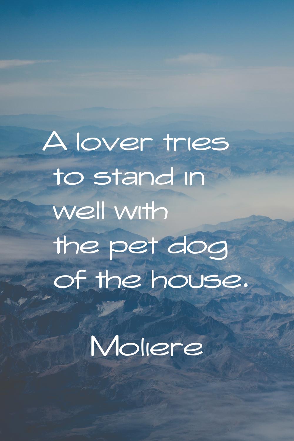 A lover tries to stand in well with the pet dog of the house.
