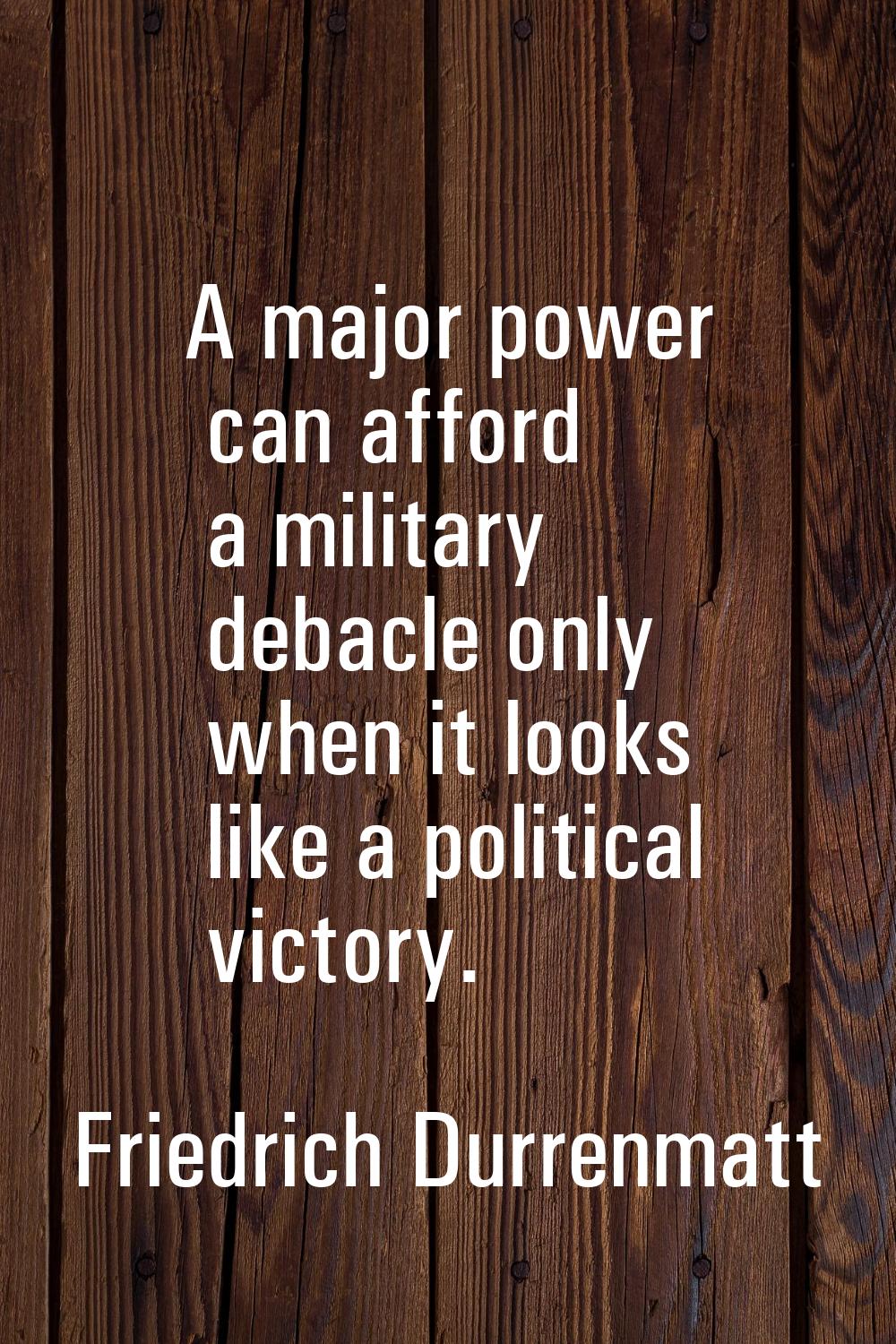 A major power can afford a military debacle only when it looks like a political victory.