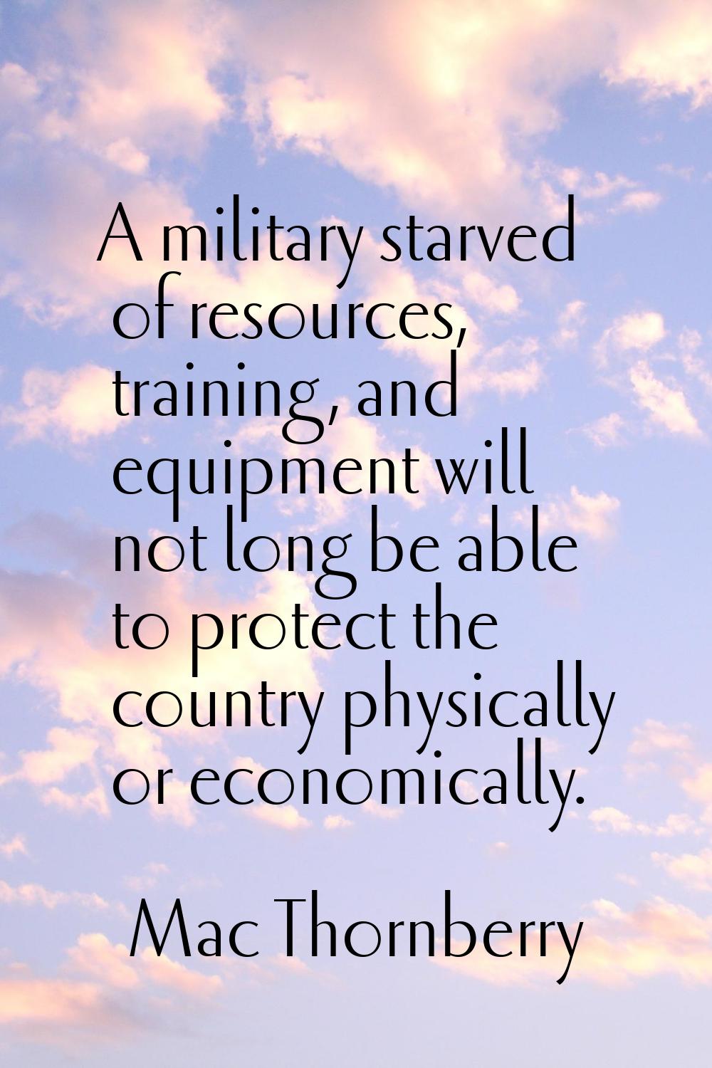 A military starved of resources, training, and equipment will not long be able to protect the count