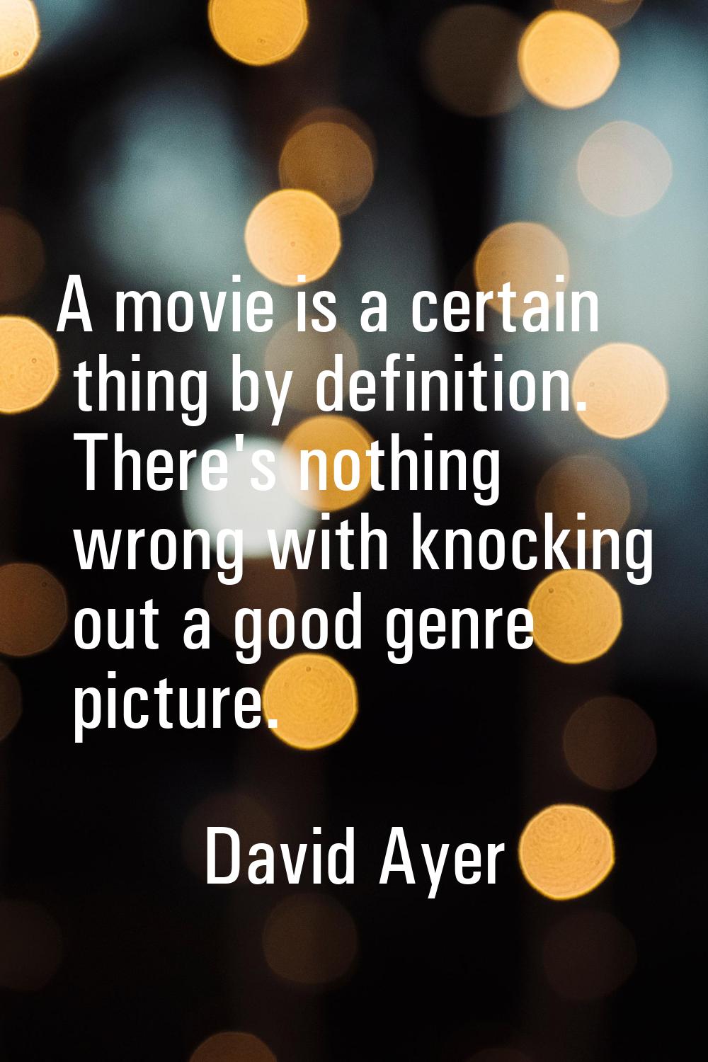 A movie is a certain thing by definition. There's nothing wrong with knocking out a good genre pict